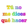 Tú no
me dices
qué hacer