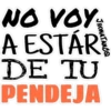 NO VOY.
A ESTÁR
DE TU
PENDEJA