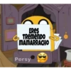 ERES
GTReMendo
MAMARRACHO
Persy