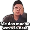 Me das mucha
weva la neta
