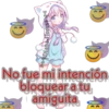 No fue mi intención
bloquear a tu
amiguita