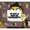 W
TE VOY A
DAR UN
TATEQUIETO
Persy