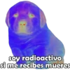 Soy radioactivo
si me recibes mueres