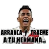HORM
ARRANCA Y TRAEME
A TU HERMANA..
UN