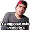 Ya empezó este
pendejo