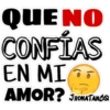 QUE NO
CONFÍAS
EN MIT
AMOR? JHONATANC