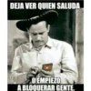DEJA VER QUIEN SALUDA
GID
O EMPIEZO
A BLOQUERAR GENTE.