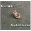 Toy chikito
street
Pero lleno de amor