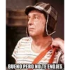BUENO PERO NO TE ENOJES