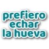 prefiero
echar
la hueva