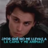 ¿POR QUÉ NO ME LLEVAS A LA CAMA Y ME ANIMAS?