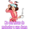 Bi-
No son horas de
molestar a una dama