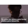 Tumblr con Frases Verga.
No uses tus labios para fumar
úsalos para besarme.