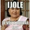 IJOLE
TE VOY A QUEDAR
MAL
