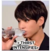 THIRST
INTENSIFIES>