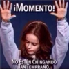 MiMOMENTO!
NO ESTÉN CHINGANDO
TAN TEMPRANO.