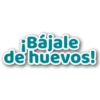 ¡Bájale
de huevos!