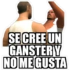 SE CREE UN
GANSTERY
NO ME GUSTA