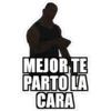 MEJOR TE
PARTO LA
CARA