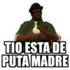 TIO ESTA DE
PUTA MADRE