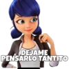 DEJAME
PENSARLO TANTITO