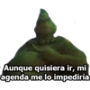 B
Aunque quisiera ir, mi
agenda me lo impediría