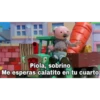 Piola, sobrino
Me esperas calatito en tu cuarto