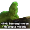 4PM: Sumergirme en
mi propia miseria