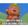 TMR ESTE CHOLO
SOLO ENTIENDE A GOLPES