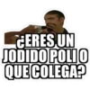 CERES UN
JODIDO POLIO
QUE COLEGA?