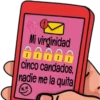 Mi virginidad
88800
cinco candados,
nadie me la quita