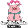 Soy tu puerquito favorito.