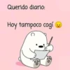 Querido diario:
Ноy tampoco cogt