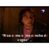"Rica como c mo concha de
virgen" .