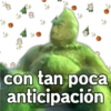 con tan poca
anticipación