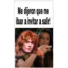 Me dijeron que me
iban a invitar a salir!