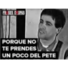 FR SES O UPAS
PORQUE NO
TE PRENDES
UN POCO DEL PETE