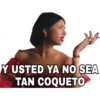 Y USTED YA NO SEA
TAN COQUETO