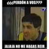 CċcPERDÓN A VOS???
JAJAJA NO ME HAGAS,REIR,
r et