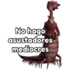 No hago
asustadores
mediocres