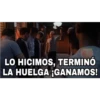 LO HICIMOS, TERMINÓ
LA HUELGA GANAMOS!