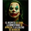 EL RESPETO SE GANA,
LA HONESTIDAD SE
APRECIA Y LA LEALTAD
SE DEVUELVE