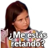 ¿Me estás
retando?