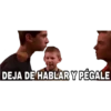 DEJA DE HABLAR Y PÉGALE