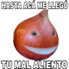 HASTA ACÁ ME LLEGÓ
TU MAL ALIENTO