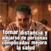 tomar distancia y
alejarse de personas
complicadas mejora
la salud