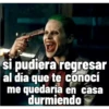 si pudiera regresar
al día que te conocí
me quedaría en casa
durmiendo