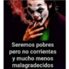 Seremos pobres
pero no corrientes
y mucho menos
malagradecidos