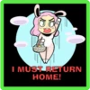 I MUST RETURN
HOME!