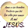 Amo a ese hombre
Perfecto que dio
Su vida por amor
A mi
JESÚS.